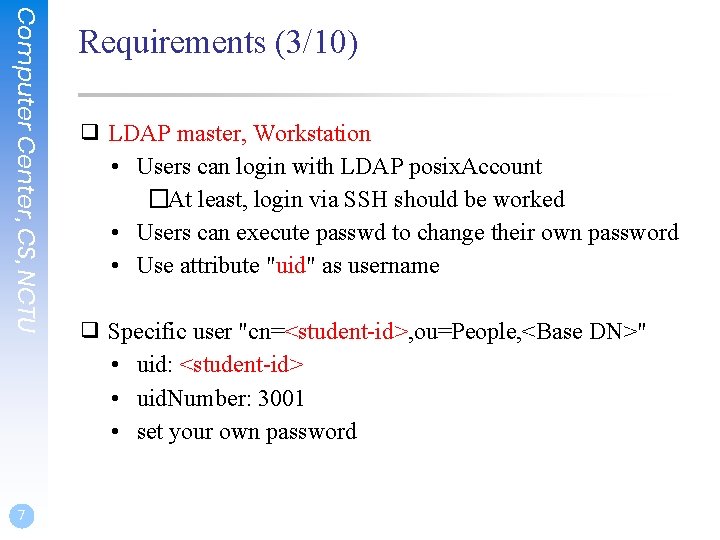 Computer Center, CS, NCTU 7 Requirements (3/10) ❑ LDAP master, Workstation • Users can