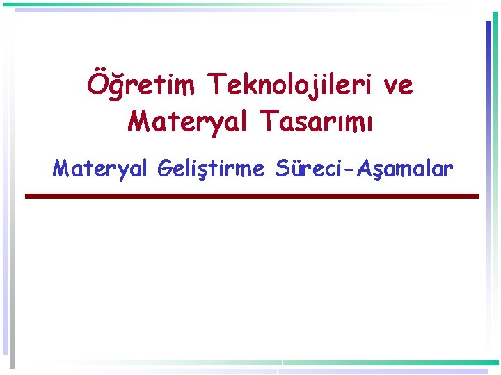 Öğretim Teknolojileri ve Materyal Tasarımı Materyal Geliştirme Süreci-Aşamalar Öğretim Teknolojileri ve Materyal Tasarımı Materyal Geliştirme Süreci-Aşamalar