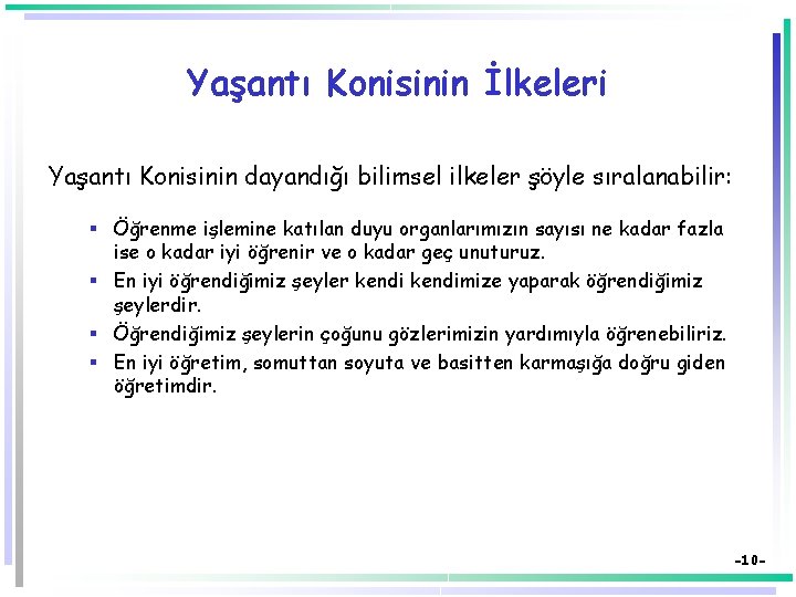 Yaşantı Konisinin İlkeleri Yaşantı Konisinin dayandığı bilimsel ilkeler şöyle sıralanabilir: § Öğrenme işlemine katılan