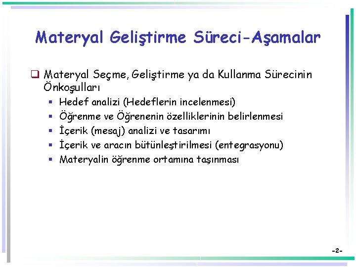 Materyal Geliştirme Süreci-Aşamalar q Materyal Seçme, Geliştirme ya da Kullanma Sürecinin Önkoşulları § §