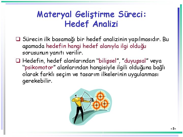 Materyal Geliştirme Süreci: Hedef Analizi q Sürecin ilk basamağı bir hedef analizinin yapılmasıdır. Bu Materyal Geliştirme Süreci: Hedef Analizi q Sürecin ilk basamağı bir hedef analizinin yapılmasıdır. Bu