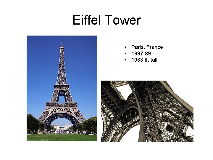 Eiffel Tower • Paris, France • 1887 -89 • 1063 ft. tall 