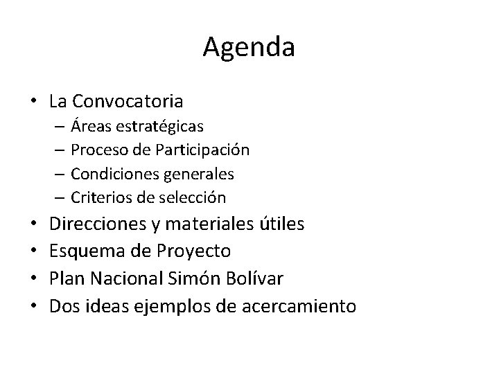 Agenda • La Convocatoria – Áreas estratégicas – Proceso de Participación – Condiciones generales