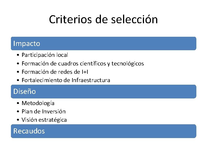 Criterios de selección Impacto • • Participación local Formación de cuadros científicos y tecnológicos