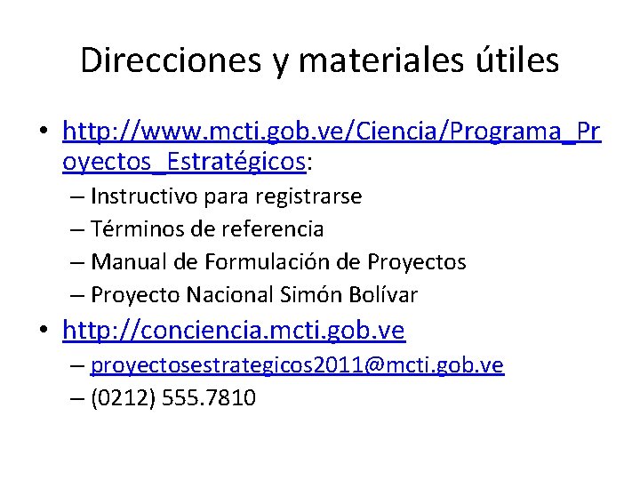 Direcciones y materiales útiles • http: //www. mcti. gob. ve/Ciencia/Programa_Pr oyectos_Estratégicos: – Instructivo para