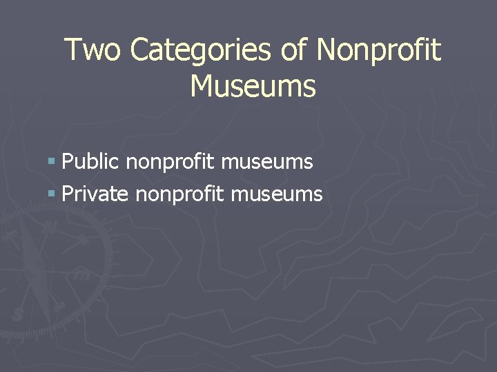Two Categories of Nonprofit Museums § Public nonprofit museums § Private nonprofit museums 