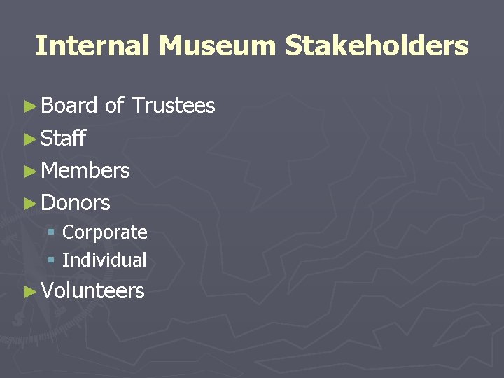 Internal Museum Stakeholders ► Board of Trustees ► Staff ► Members ► Donors §