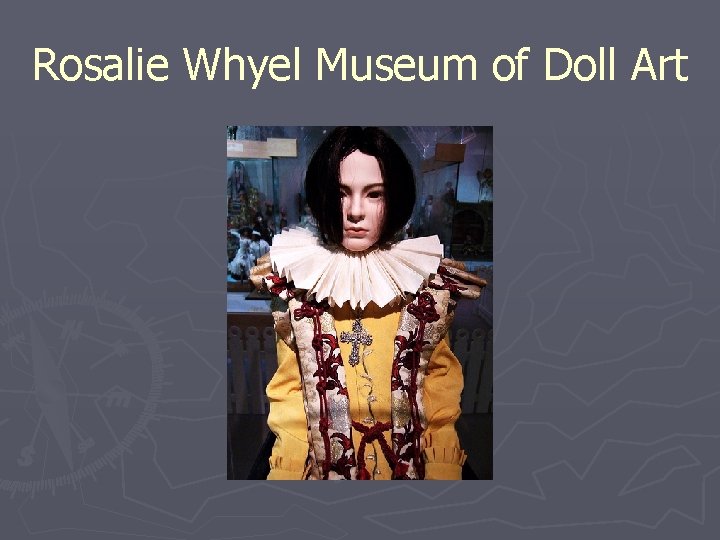 Rosalie Whyel Museum of Doll Art 