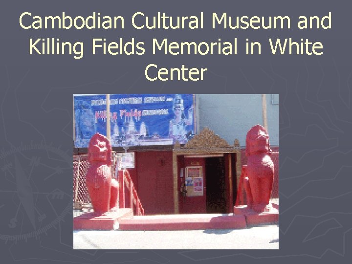 Cambodian Cultural Museum and Killing Fields Memorial in White Center 