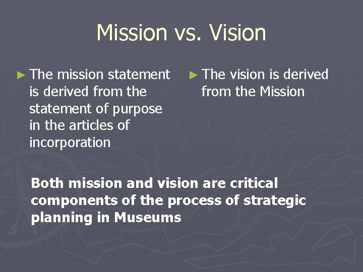 Mission vs. Vision ► The mission statement is derived from the statement of purpose