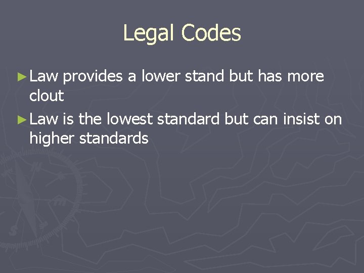 Legal Codes ► Law provides a lower stand but has more clout ► Law