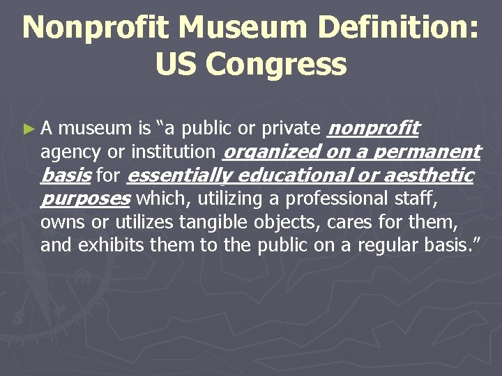 Nonprofit Museum Definition: US Congress museum is “a public or private nonprofit agency or