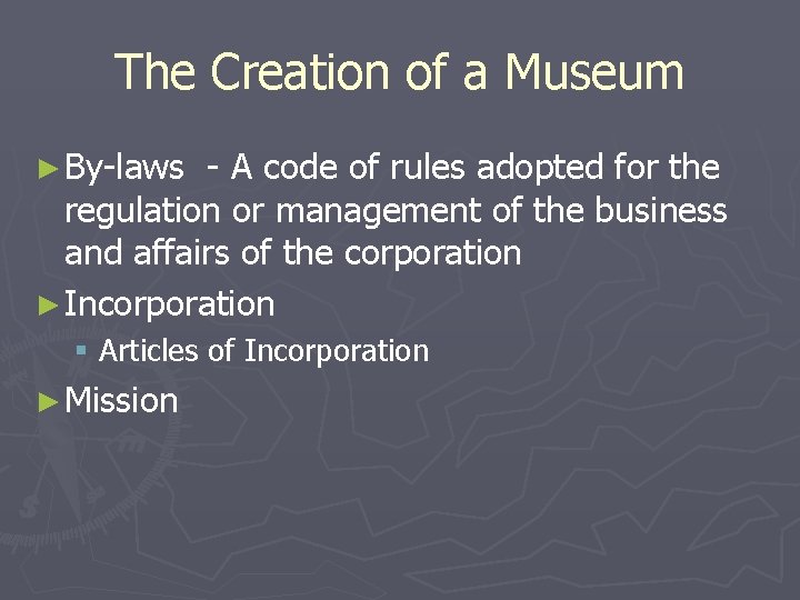 The Creation of a Museum ► By-laws - A code of rules adopted for