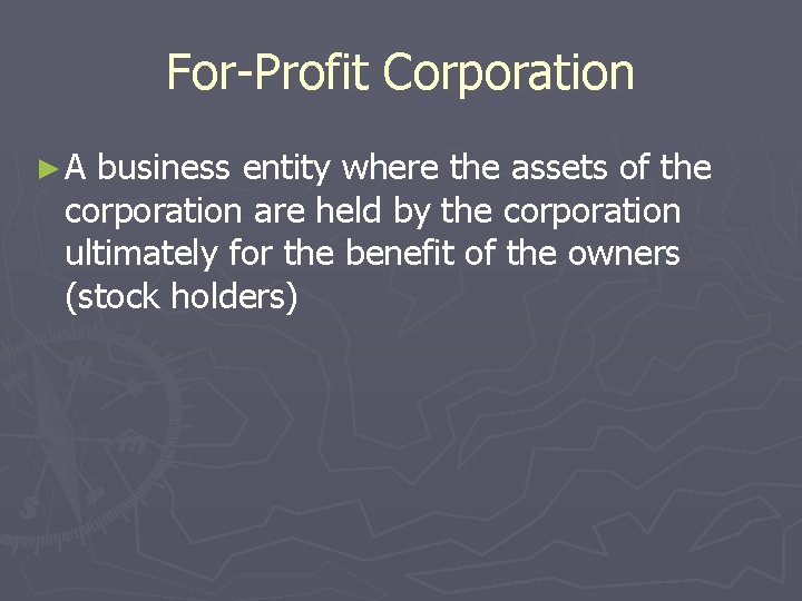 For-Profit Corporation ►A business entity where the assets of the corporation are held by