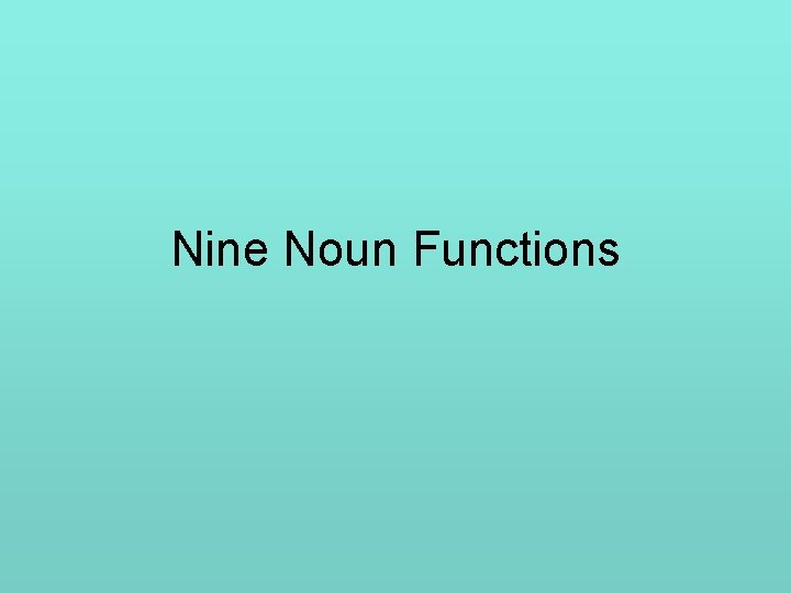 Nine Noun Functions 
