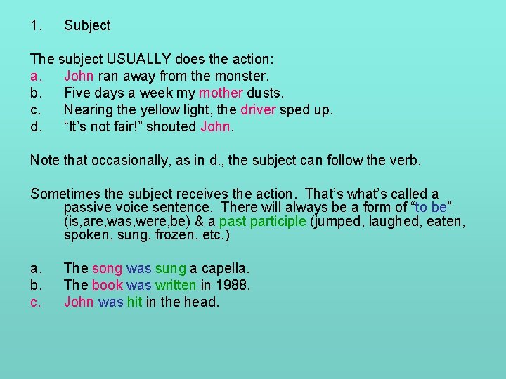 1. Subject The subject USUALLY does the action: a. John ran away from the