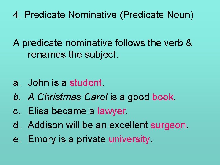 4. Predicate Nominative (Predicate Noun) A predicate nominative follows the verb & renames the