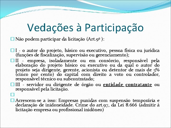 Vedações à Participação � Não podem participar da licitação (Art. 9º ): � I