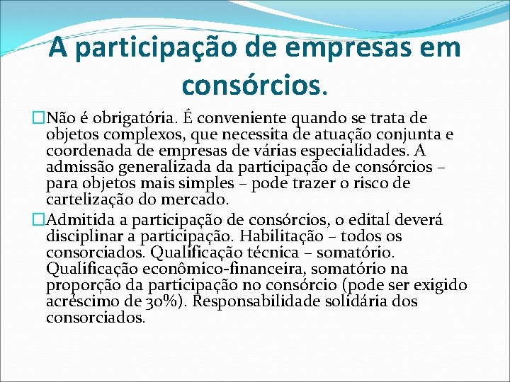 A participação de empresas em consórcios. �Não é obrigatória. É conveniente quando se trata