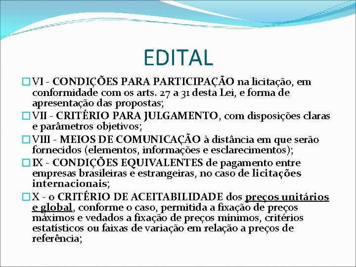 EDITAL �VI - CONDIÇÕES PARA PARTICIPAÇÃO na licitação, em conformidade com os arts. 27