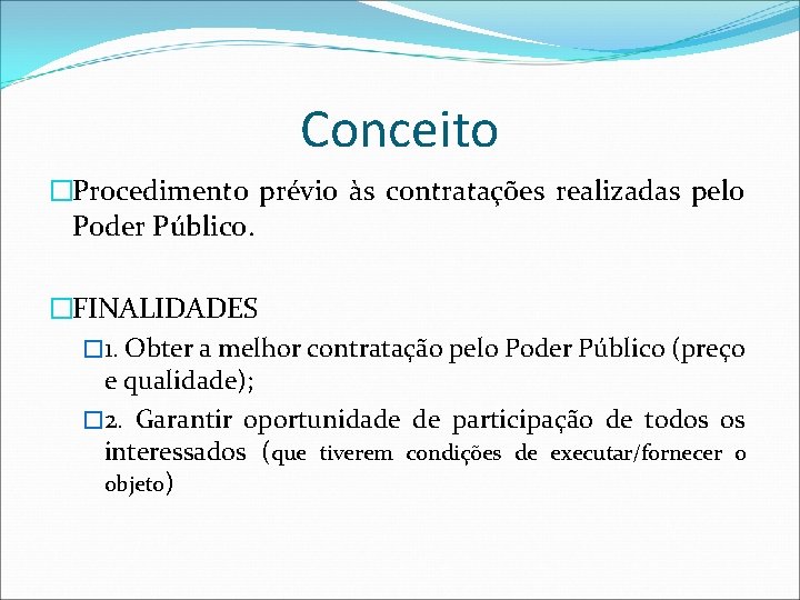 Conceito �Procedimento prévio às contratações realizadas pelo Poder Público. �FINALIDADES � 1. Obter a