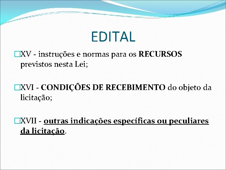 EDITAL �XV - instruções e normas para os RECURSOS previstos nesta Lei; �XVI -