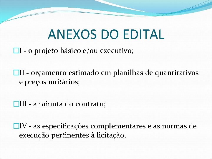 ANEXOS DO EDITAL �I - o projeto básico e/ou executivo; �II - orçamento estimado