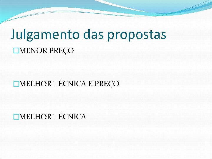 Julgamento das propostas �MENOR PREÇO �MELHOR TÉCNICA E PREÇO �MELHOR TÉCNICA 