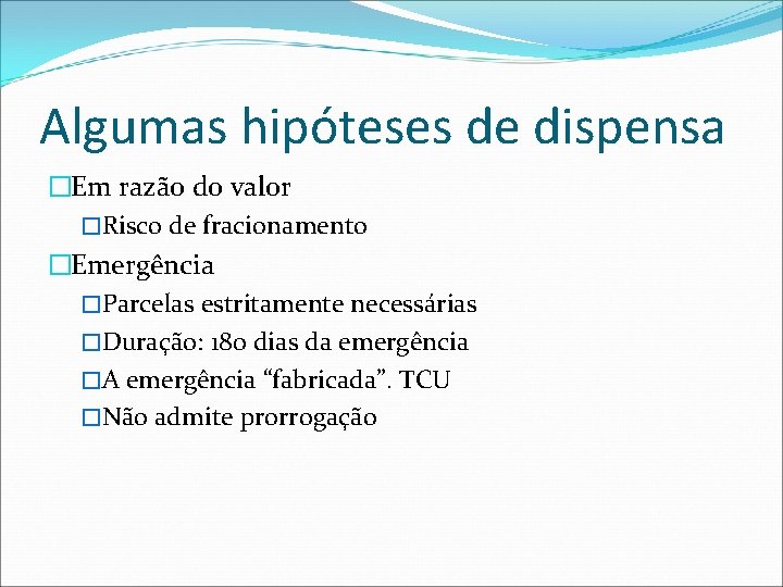 Algumas hipóteses de dispensa �Em razão do valor �Risco de fracionamento �Emergência �Parcelas estritamente