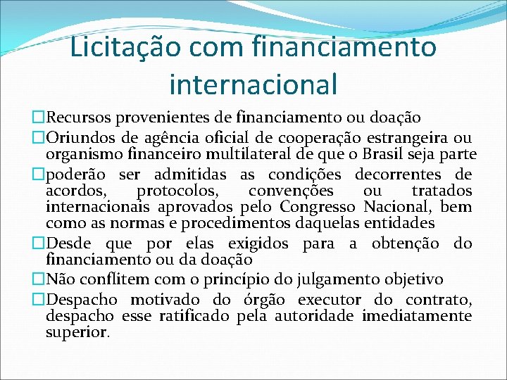 Licitação com financiamento internacional �Recursos provenientes de financiamento ou doação �Oriundos de agência oficial