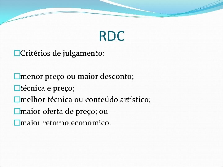 RDC �Critérios de julgamento: �menor preço ou maior desconto; �técnica e preço; �melhor técnica