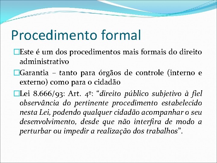 Procedimento formal �Este é um dos procedimentos mais formais do direito administrativo �Garantia –