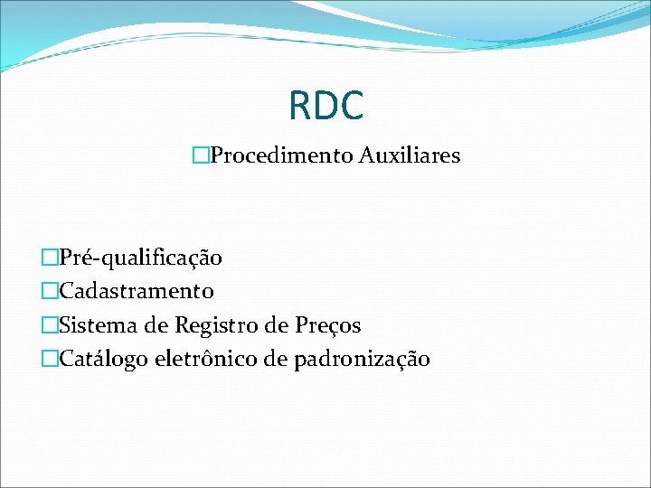 RDC �Procedimento Auxiliares �Pré-qualificação �Cadastramento �Sistema de Registro de Preços �Catálogo eletrônico de padronização