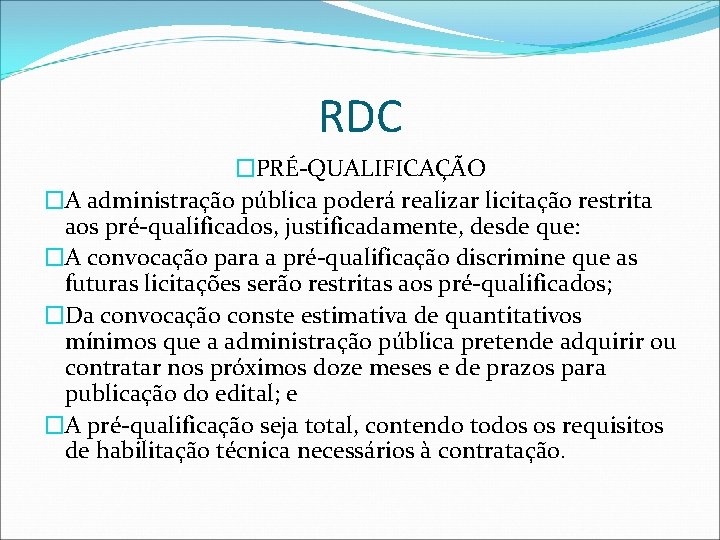 RDC �PRÉ-QUALIFICAÇÃO �A administração pública poderá realizar licitação restrita aos pré-qualificados, justificadamente, desde que:
