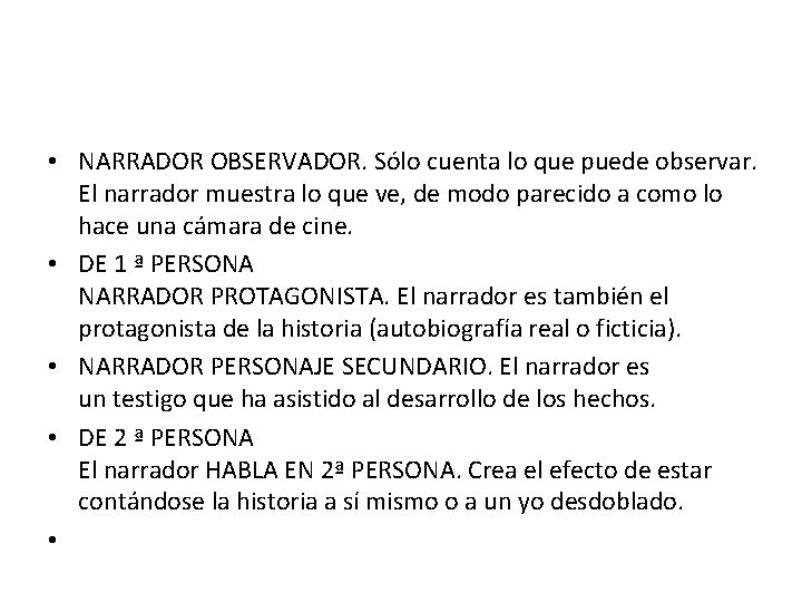  • NARRADOR OBSERVADOR. Sólo cuenta lo que puede observar. El narrador muestra lo