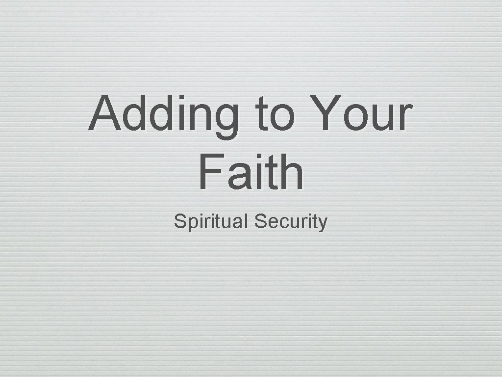 Adding to Your Faith Spiritual Security 