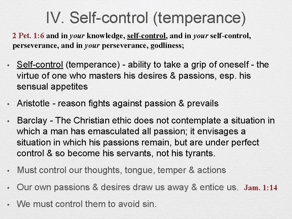 IV. Self-control (temperance) 2 Pet. 1: 6 and in your knowledge, self-control, and in