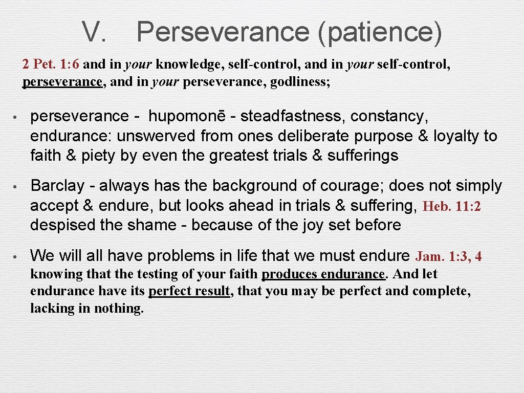 V. Perseverance (patience) 2 Pet. 1: 6 and in your knowledge, self-control, and in