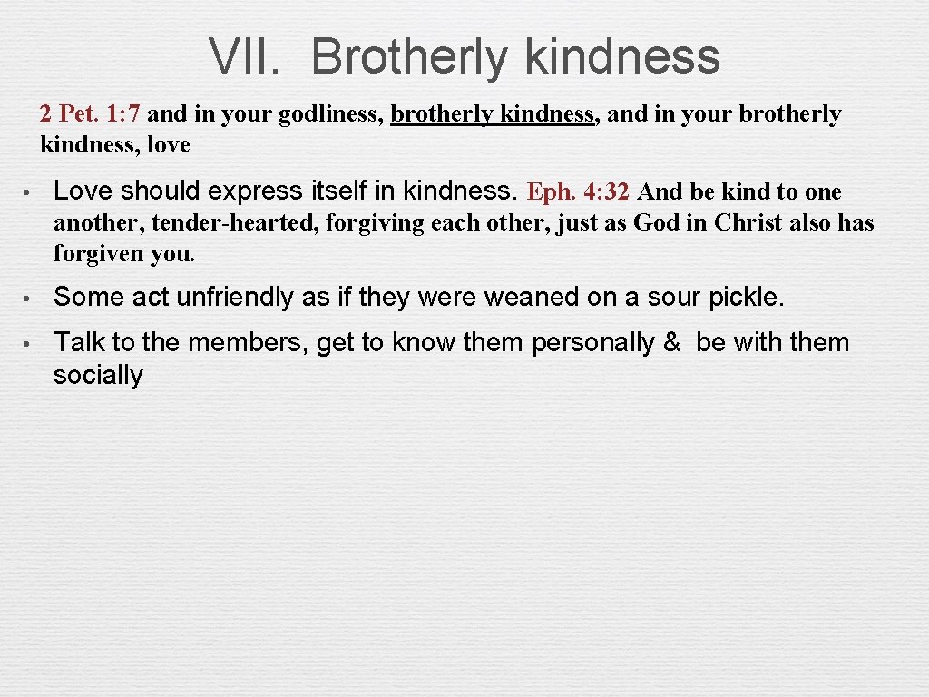 VII. Brotherly kindness 2 Pet. 1: 7 and in your godliness, brotherly kindness, and