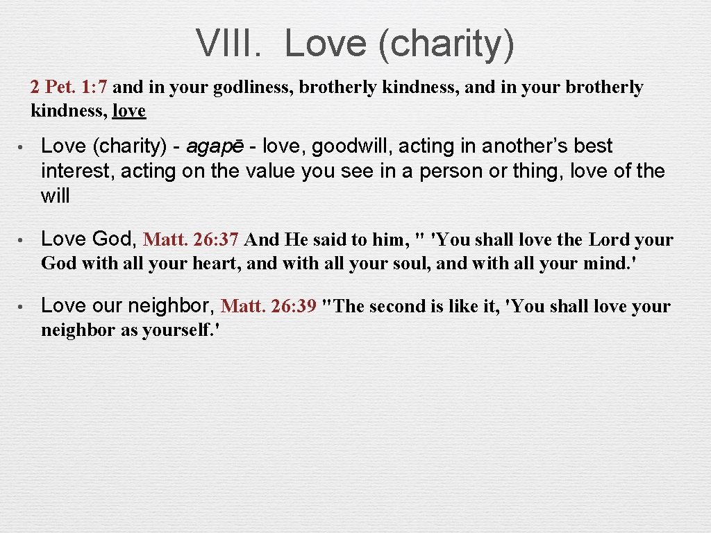VIII. Love (charity) 2 Pet. 1: 7 and in your godliness, brotherly kindness, and