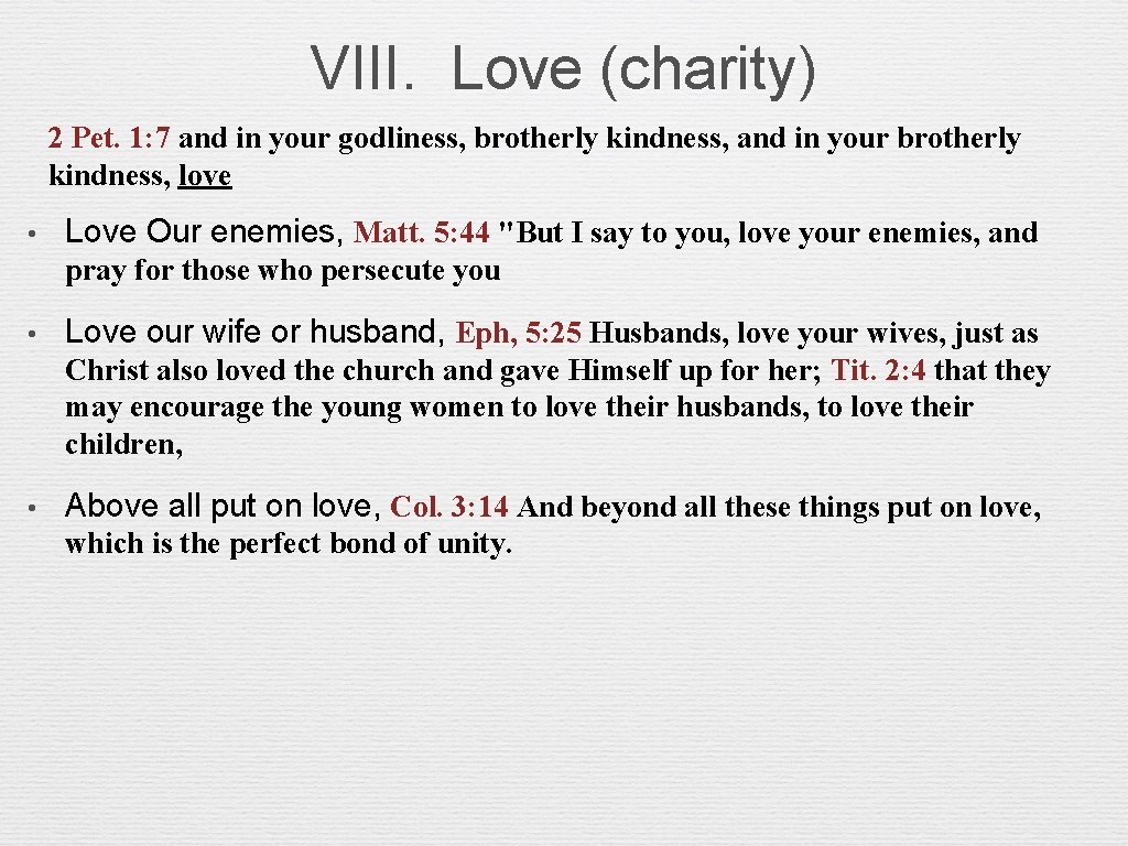 VIII. Love (charity) 2 Pet. 1: 7 and in your godliness, brotherly kindness, and