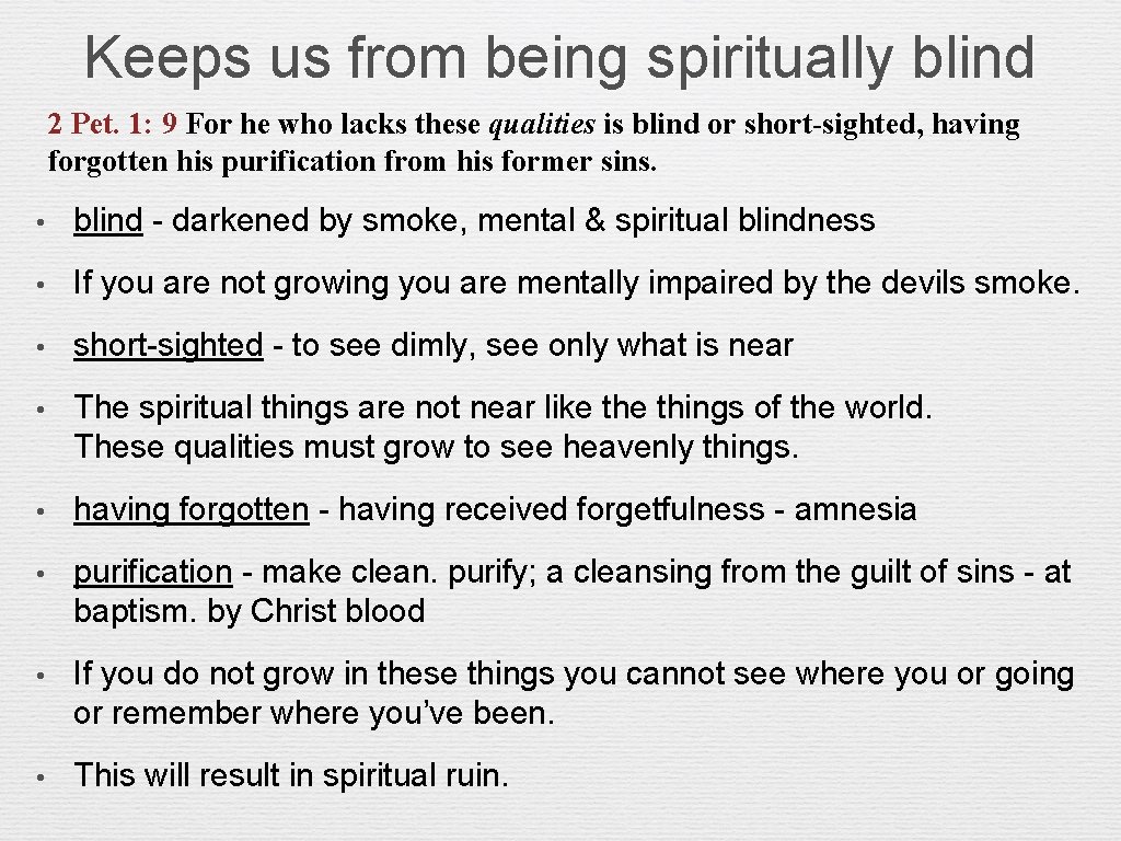 Keeps us from being spiritually blind 2 Pet. 1: 9 For he who lacks