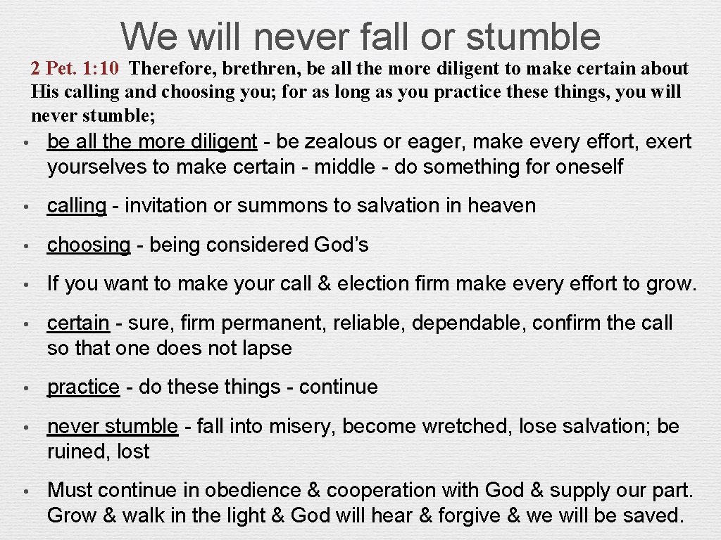 We will never fall or stumble 2 Pet. 1: 10 Therefore, brethren, be all