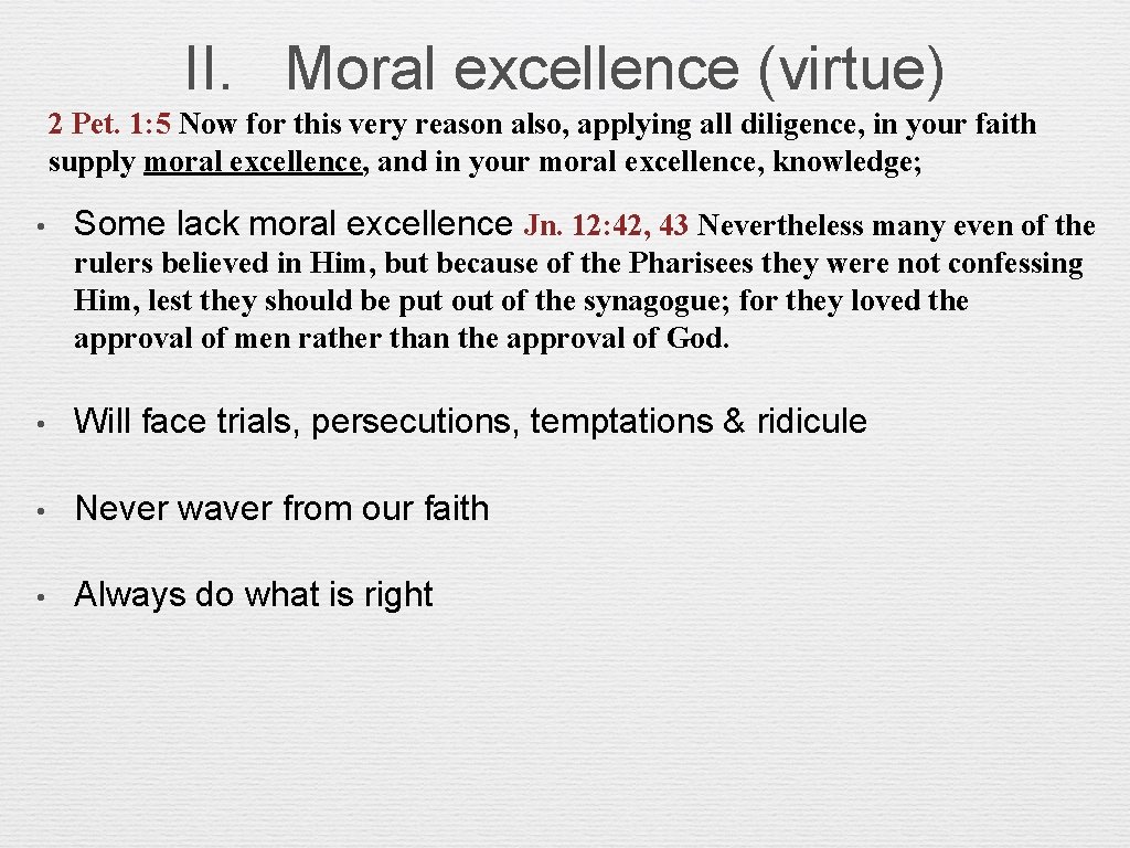 II. Moral excellence (virtue) 2 Pet. 1: 5 Now for this very reason also,