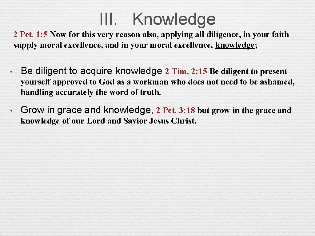 III. Knowledge 2 Pet. 1: 5 Now for this very reason also, applying all