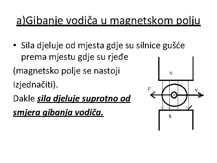 a)Gibanje vodiča u magnetskom polju • Sila djeluje od mjesta gdje su silnice gušće