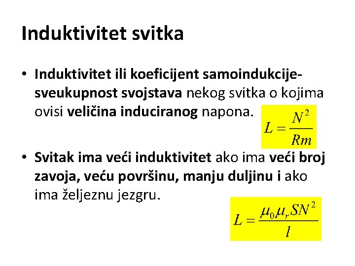 Induktivitet svitka • Induktivitet ili koeficijent samoindukcijesveukupnost svojstava nekog svitka o kojima ovisi veličina