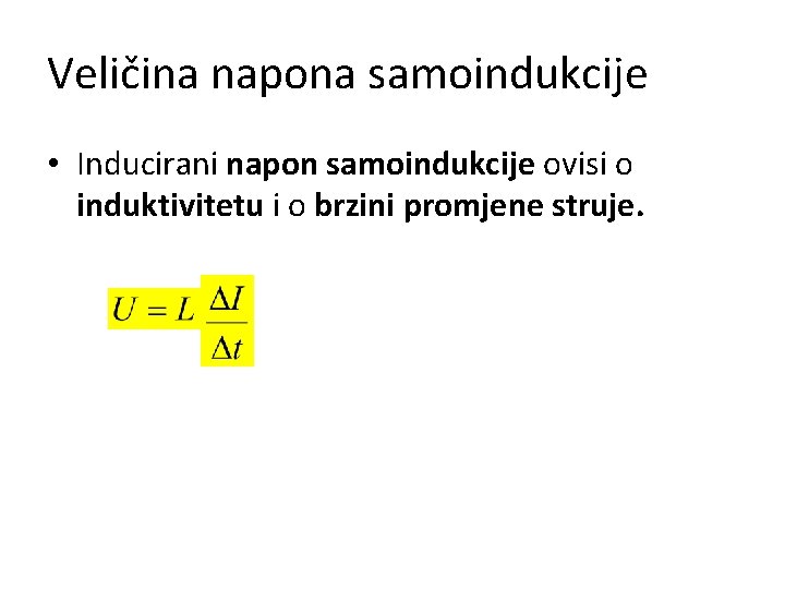 Veličina napona samoindukcije • Inducirani napon samoindukcije ovisi o induktivitetu i o brzini promjene