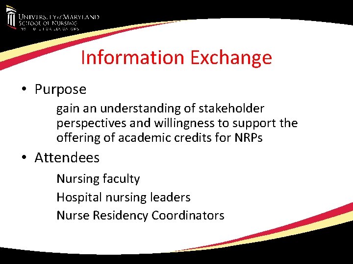 Information Exchange • Purpose gain an understanding of stakeholder perspectives and willingness to support