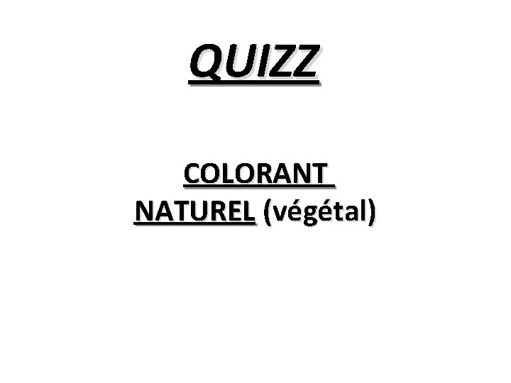 QUIZZ COLORANT NATUREL (végétal) 